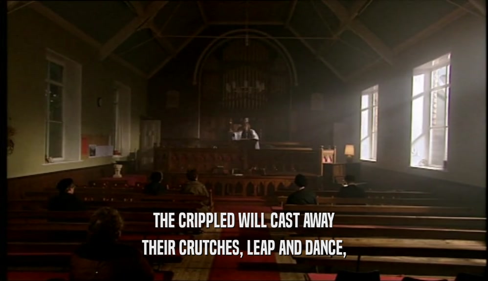 THE CRIPPLED WILL CAST AWAY THEIR CRUTCHES, LEAP AND DANCE, 