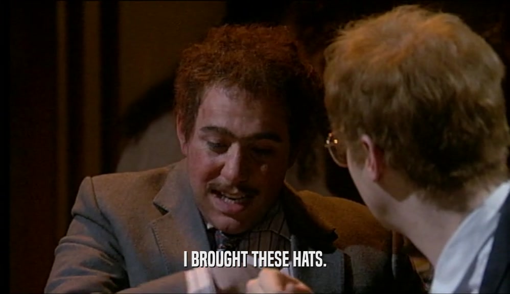 I BROUGHT THESE HATS.  