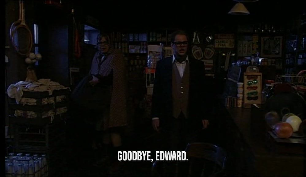GOODBYE, EDWARD.  