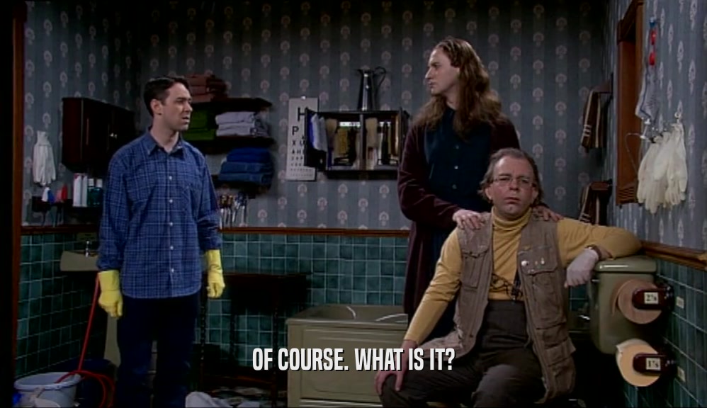 OF COURSE. WHAT IS IT?  