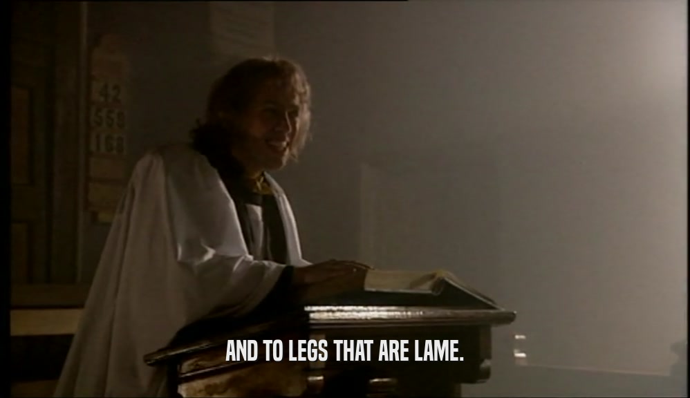 AND TO LEGS THAT ARE LAME.  