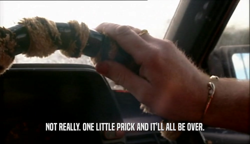 NOT REALLY. ONE LITTLE PRICK AND IT'LL ALL BE OVER.  