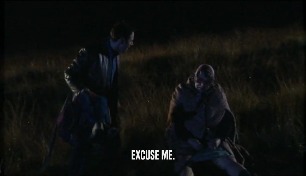 EXCUSE ME.  