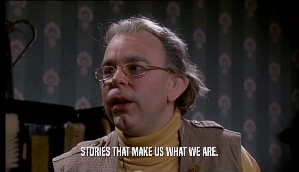 STORIES THAT MAKE US WHAT WE ARE.  