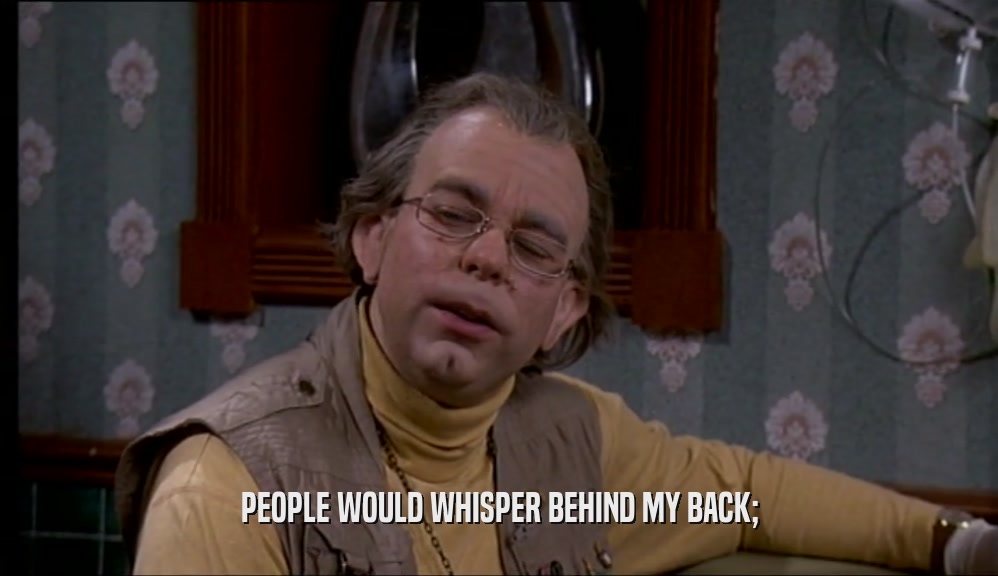 PEOPLE WOULD WHISPER BEHIND MY BACK;  