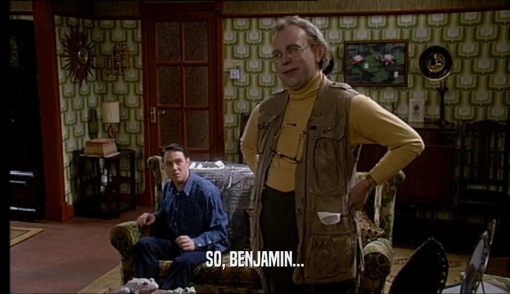 SO, BENJAMIN...  
