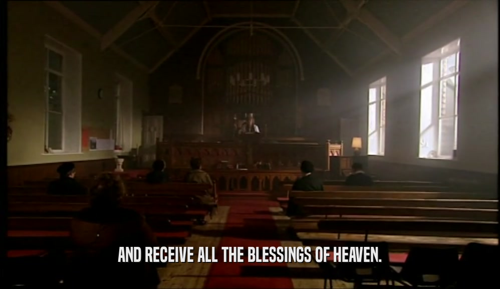 AND RECEIVE ALL THE BLESSINGS OF HEAVEN.  