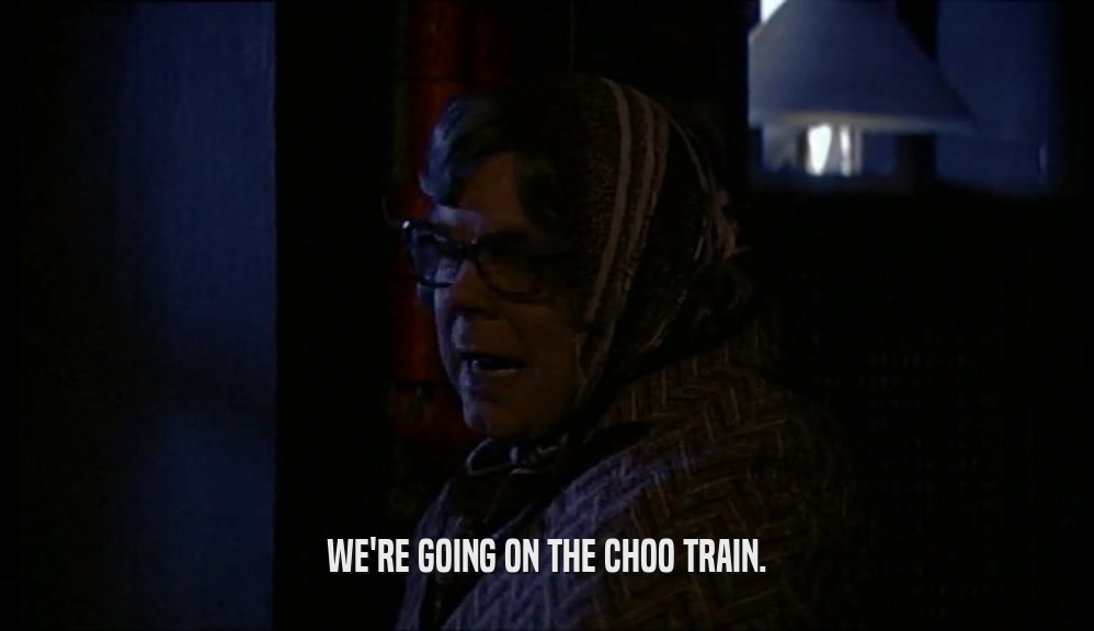 WE'RE GOING ON THE CHOO TRAIN.  