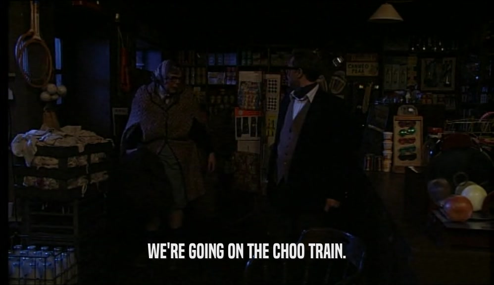 WE'RE GOING ON THE CHOO TRAIN.  