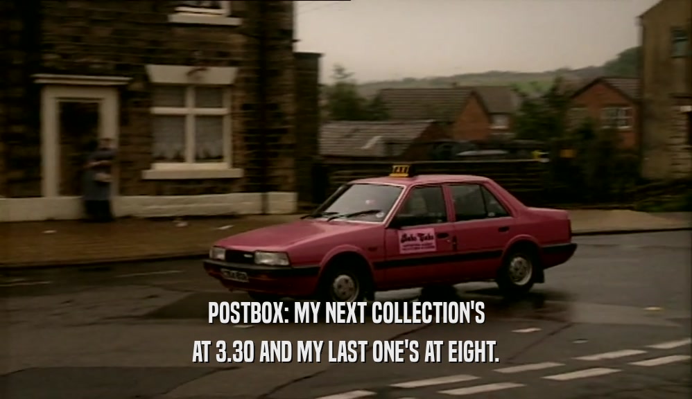 POSTBOX: MY NEXT COLLECTION'S AT 3.30 AND MY LAST ONE'S AT EIGHT. 