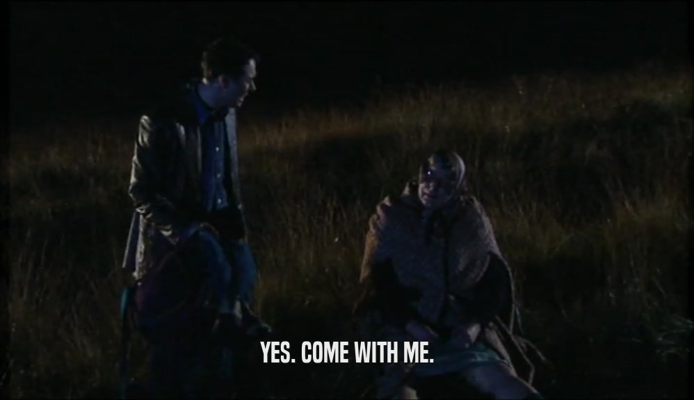 YES. COME WITH ME.  