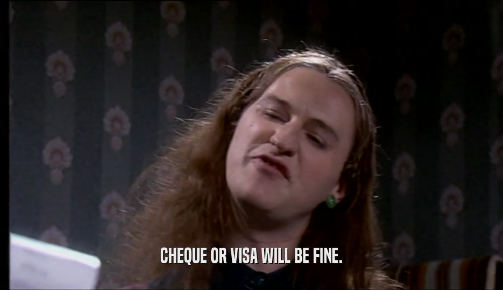 CHEQUE OR VISA WILL BE FINE.  