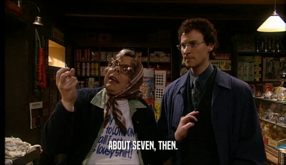 ABOUT SEVEN, THEN.  