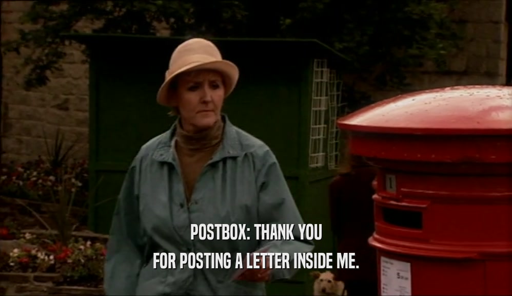 POSTBOX: THANK YOU FOR POSTING A LETTER INSIDE ME. 