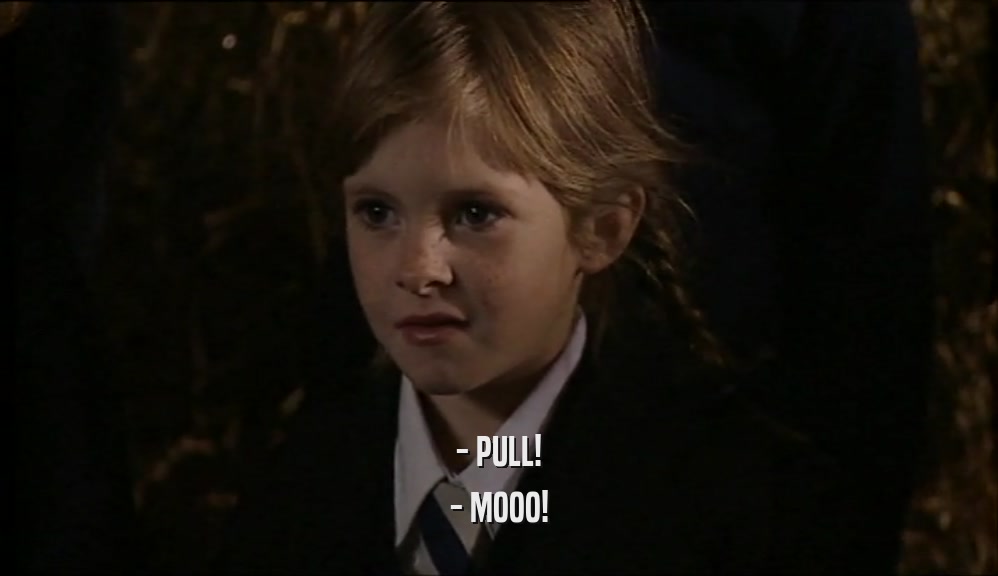 - PULL! - MOOO! 