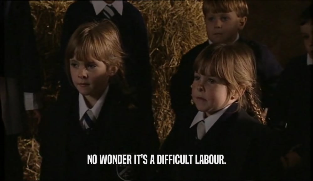NO WONDER IT'S A DIFFICULT LABOUR.  