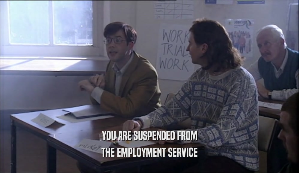 YOU ARE SUSPENDED FROM
 THE EMPLOYMENT SERVICE
 