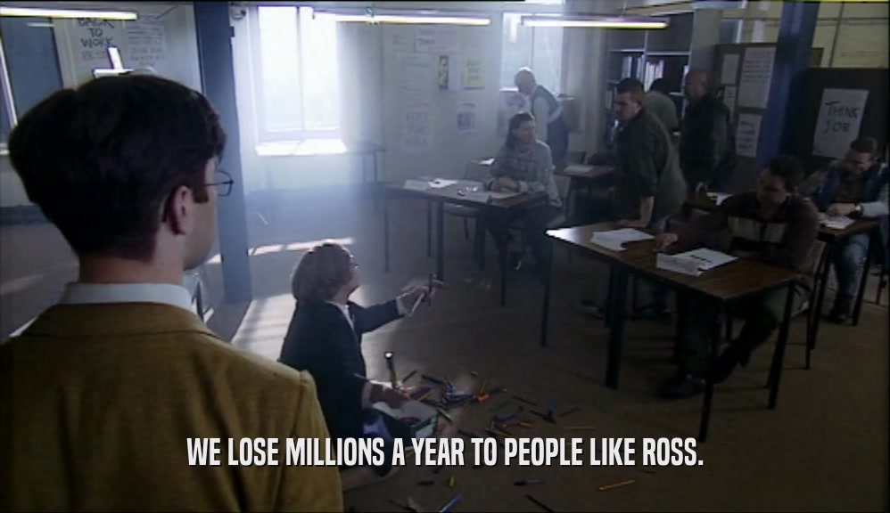 WE LOSE MILLIONS A YEAR TO PEOPLE LIKE ROSS.  