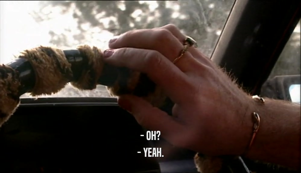 - OH? - YEAH. 