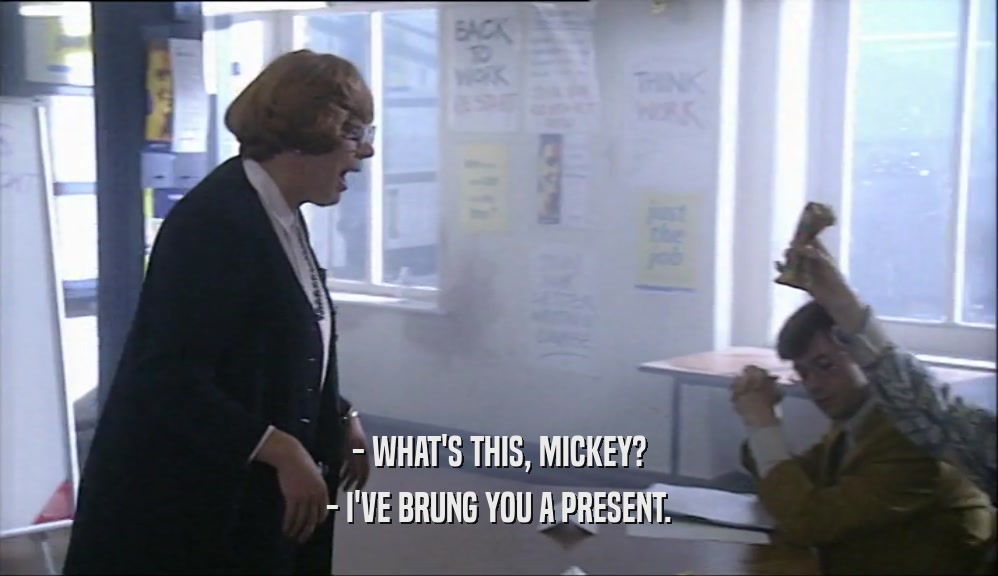 - WHAT'S THIS, MICKEY? - I'VE BRUNG YOU A PRESENT. 