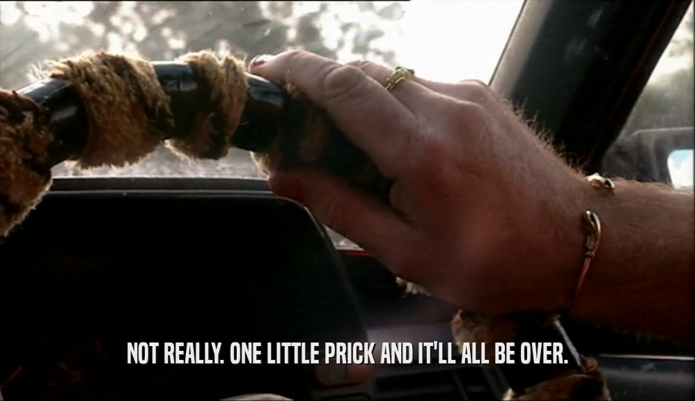 NOT REALLY. ONE LITTLE PRICK AND IT'LL ALL BE OVER.  
