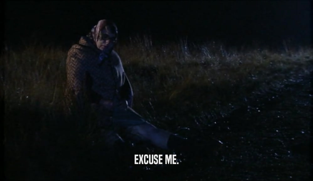 EXCUSE ME.  
