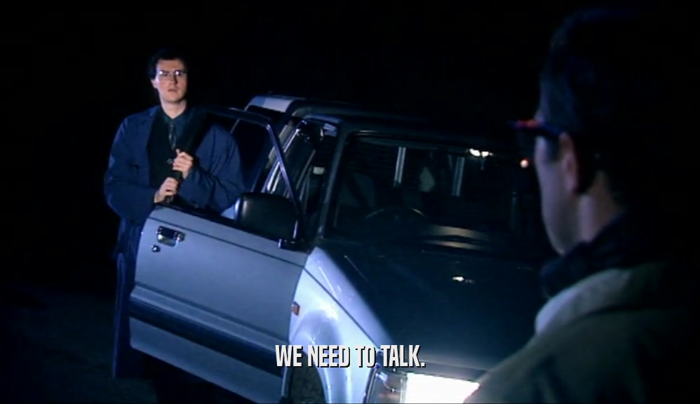 WE NEED TO TALK.  