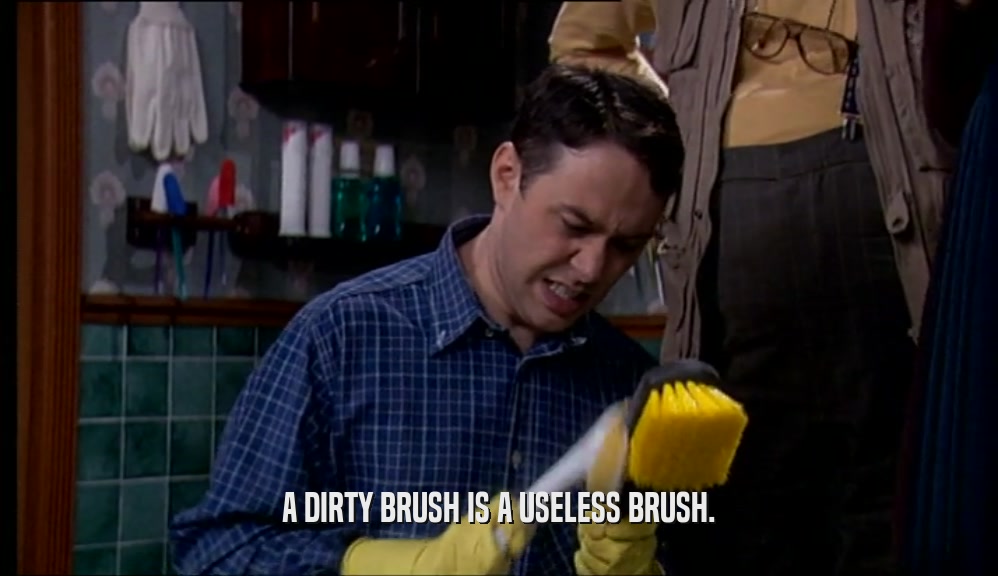 A DIRTY BRUSH IS A USELESS BRUSH.
  