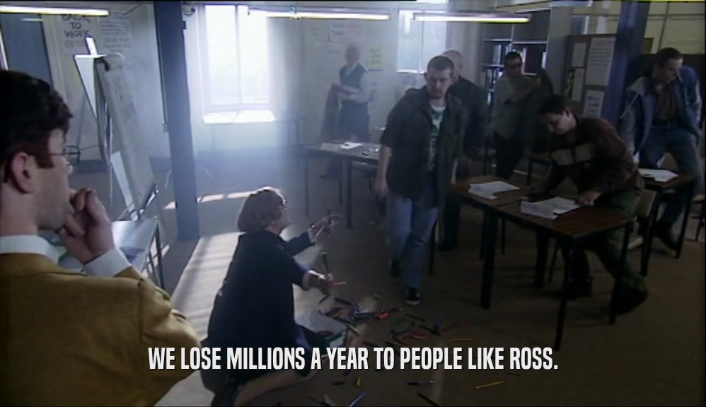 WE LOSE MILLIONS A YEAR TO PEOPLE LIKE ROSS.  