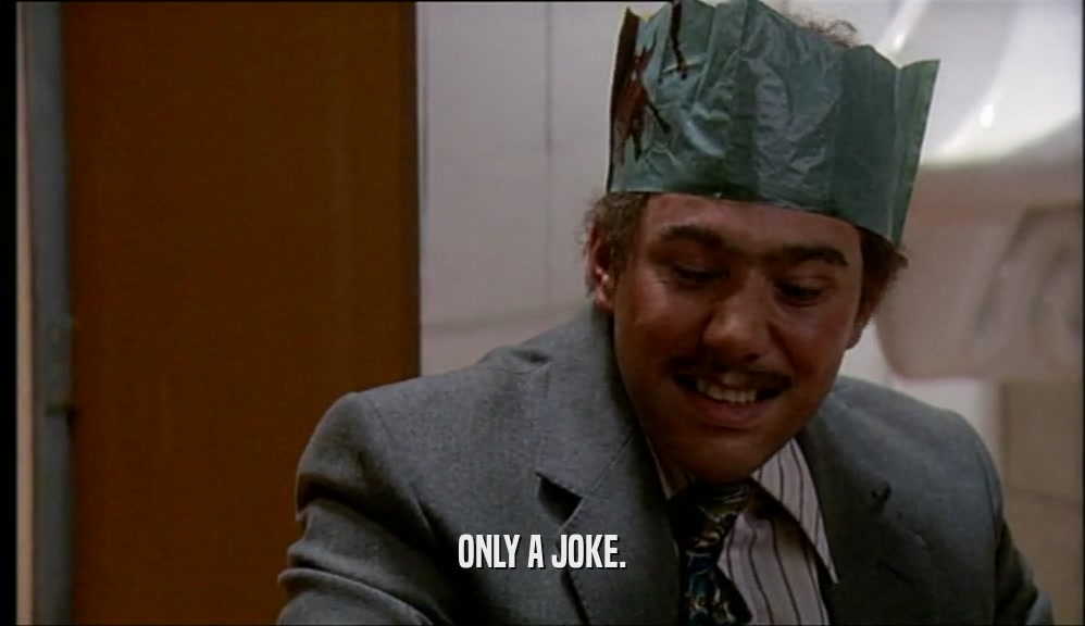 ONLY A JOKE.  