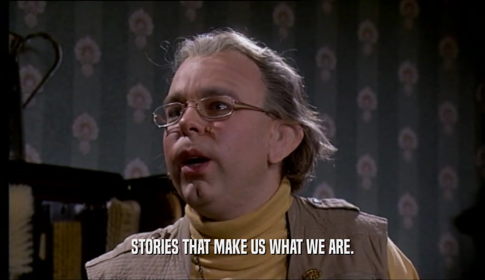 STORIES THAT MAKE US WHAT WE ARE.  