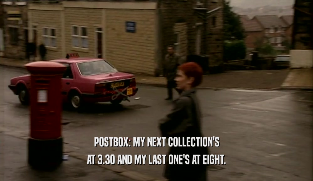 POSTBOX: MY NEXT COLLECTION'S AT 3.30 AND MY LAST ONE'S AT EIGHT. 