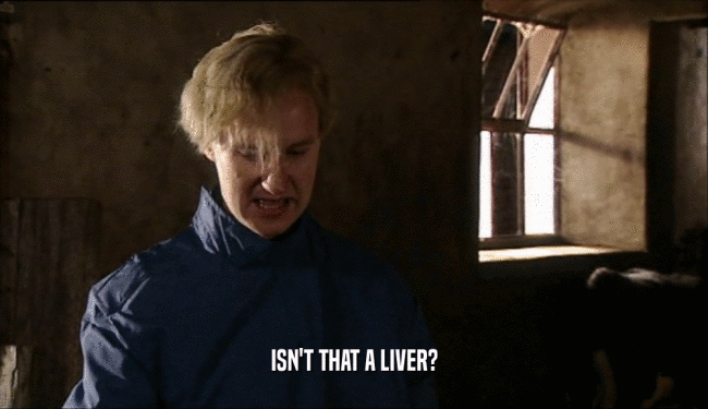 ISN'T THAT A LIVER?  