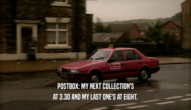 POSTBOX: MY NEXT COLLECTION'S AT 3.30 AND MY LAST ONE'S AT EIGHT. 