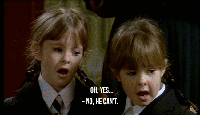 - OH, YES... - NO, HE CAN'T. 