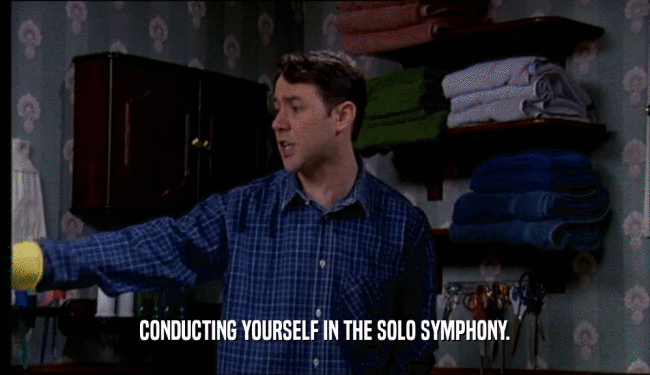 CONDUCTING YOURSELF IN THE SOLO SYMPHONY.  