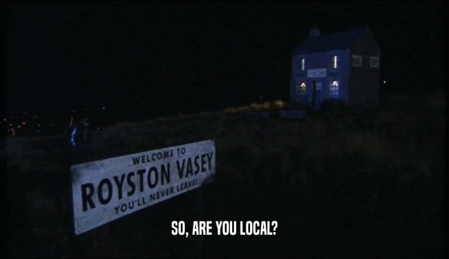 SO, ARE YOU LOCAL?  