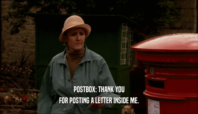 POSTBOX: THANK YOU FOR POSTING A LETTER INSIDE ME. 