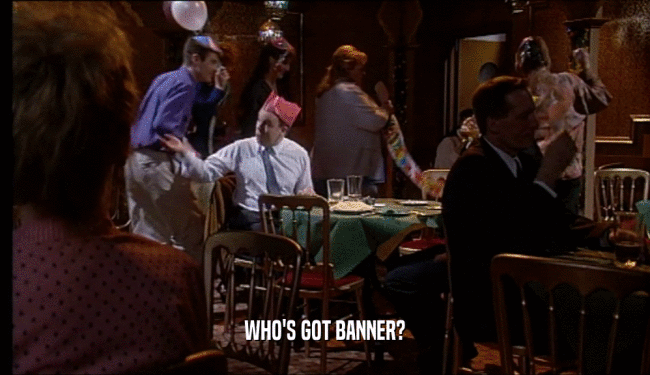 WHO'S GOT BANNER?  