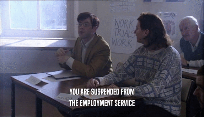 YOU ARE SUSPENDED FROM
 THE EMPLOYMENT SERVICE
 