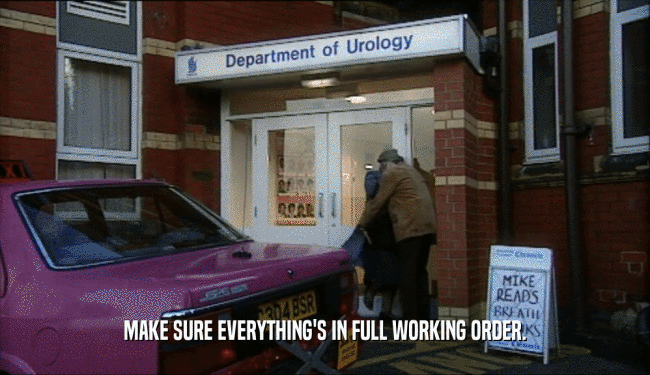 MAKE SURE EVERYTHING'S IN FULL WORKING ORDER.  