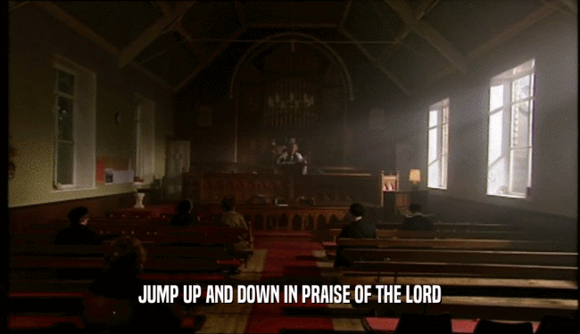 JUMP UP AND DOWN IN PRAISE OF THE LORD  