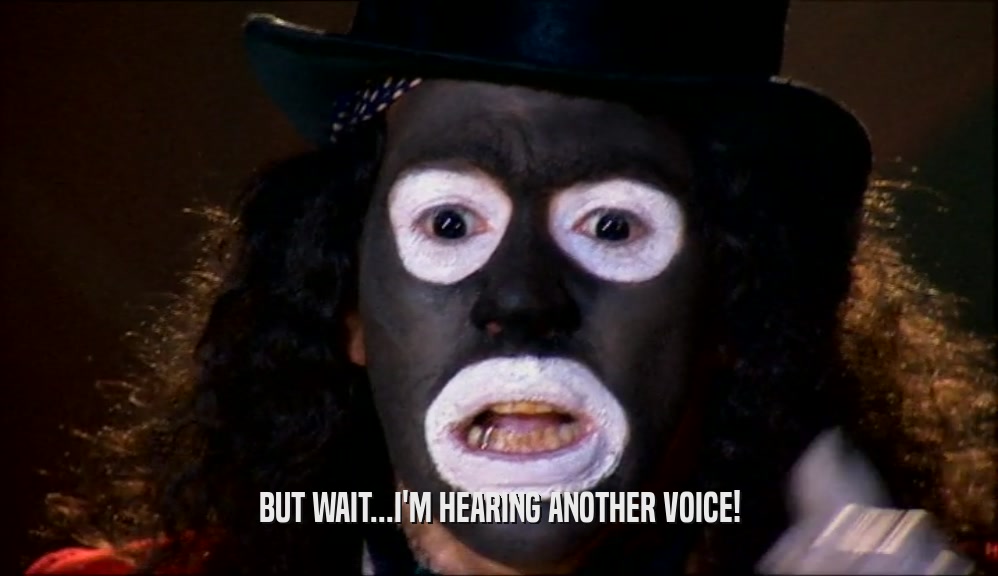 BUT WAIT...I'M HEARING ANOTHER VOICE!  