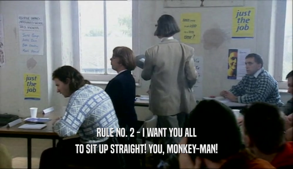 RULE NO. 2 - I WANT YOU ALL TO SIT UP STRAIGHT! YOU, MONKEY-MAN! 