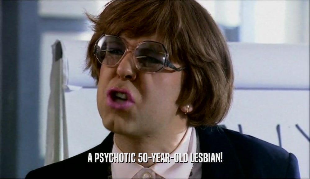 A PSYCHOTIC 50-YEAR-OLD LESBIAN!  