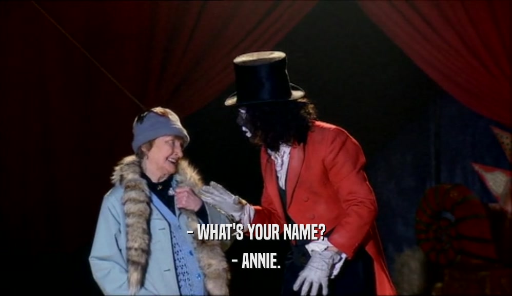 - WHAT'S YOUR NAME? - ANNIE. 