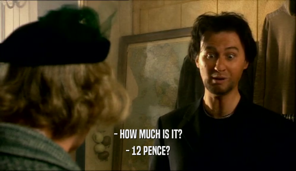 - HOW MUCH IS IT? - 12 PENCE? 