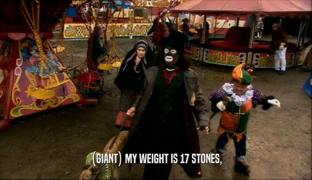 (GIANT) MY WEIGHT IS 17 STONES,  