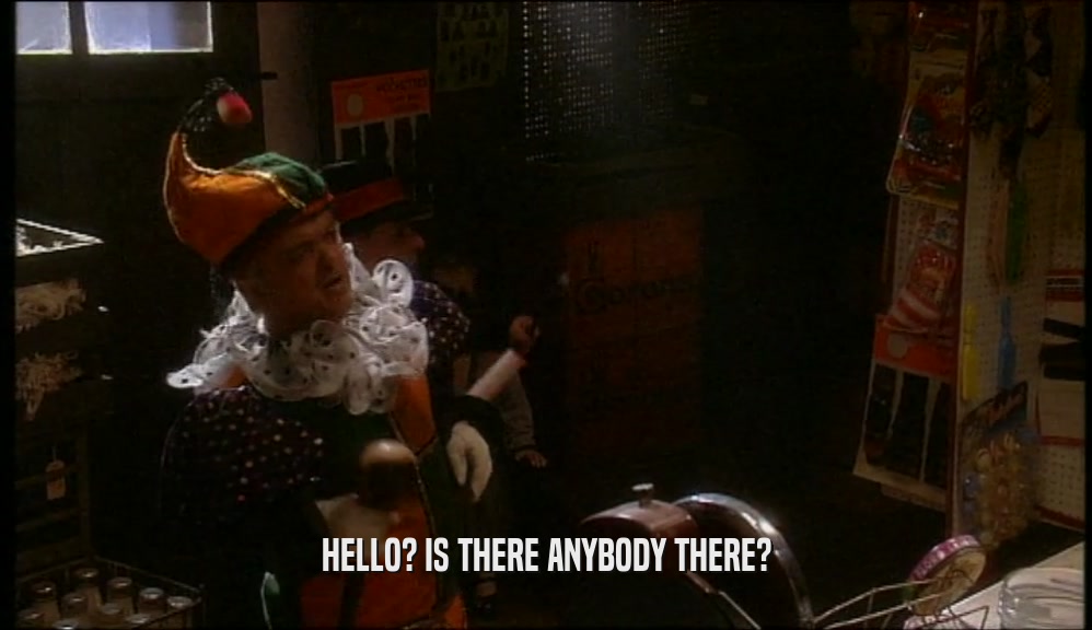HELLO? IS THERE ANYBODY THERE?  