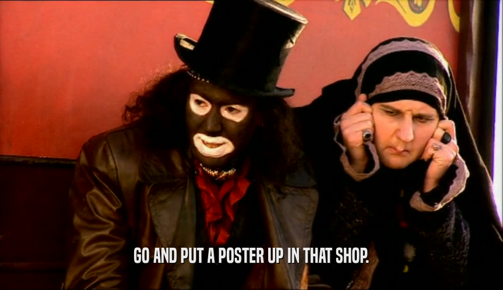 GO AND PUT A POSTER UP IN THAT SHOP.  